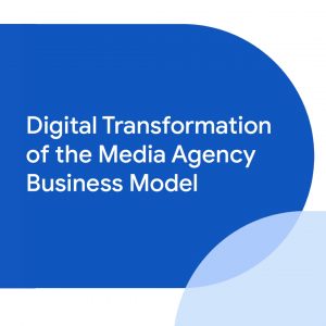 Digital Transformation of the Media Agency Business Model